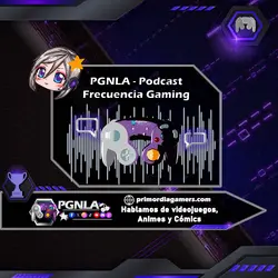 Frecuencia Gaming - Primordia Gamers NLA, PGNLA