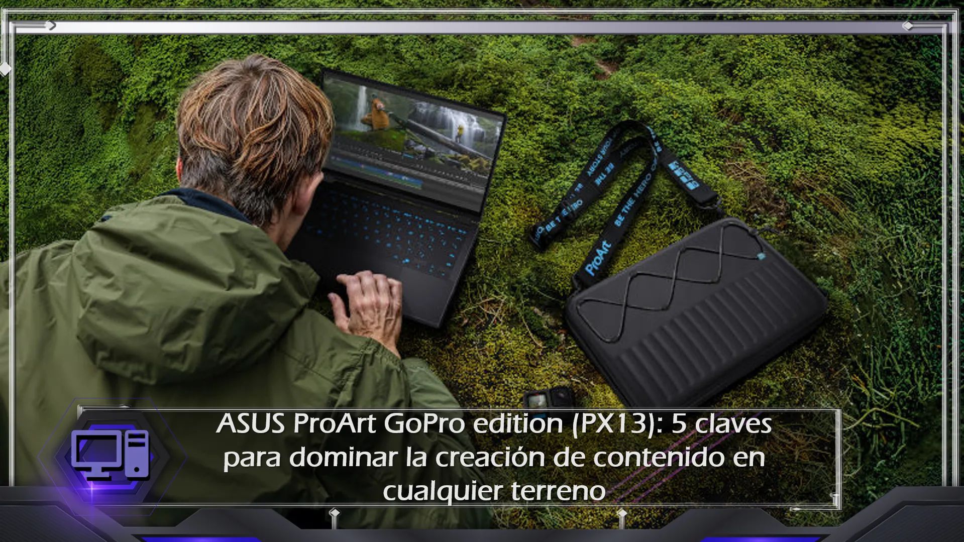 Creatividad Extrema: 5 Claves de la nueva ASUS ProArt GoPro Edition (PX13)